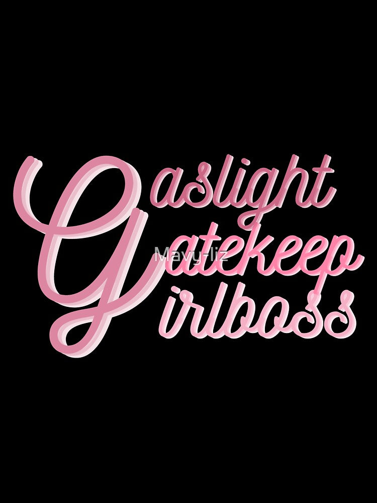 Gaslight Gatekeep Girlboss by Mavy-liz