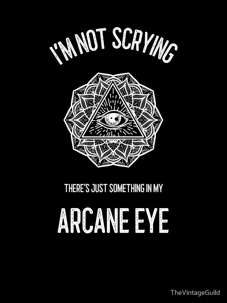The Arcane Eye. I'm not Scrying. by TheVintageGuild