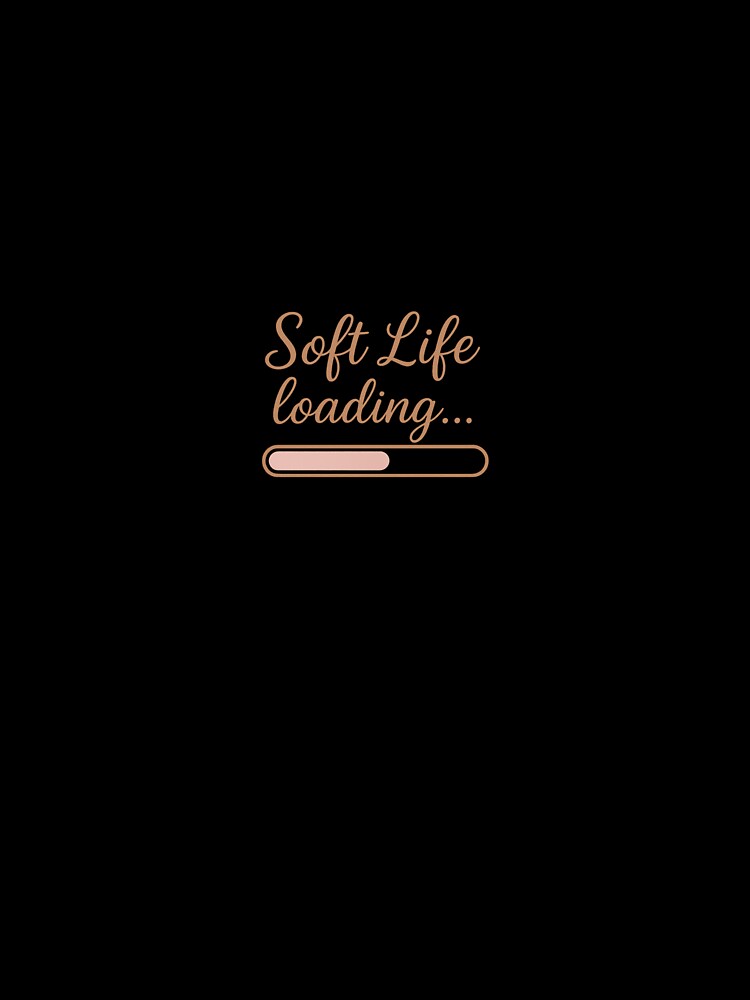 Soft Life Loading – Soft Girl Era Aesthetic Graphic by AmethystAura6