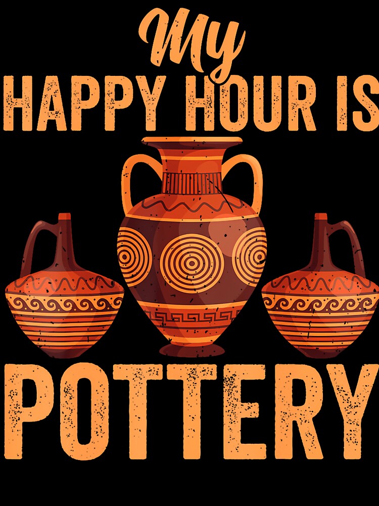 Clay Pottery My Happy Hour Is Pottery Ceramics Artist by SarahLorri