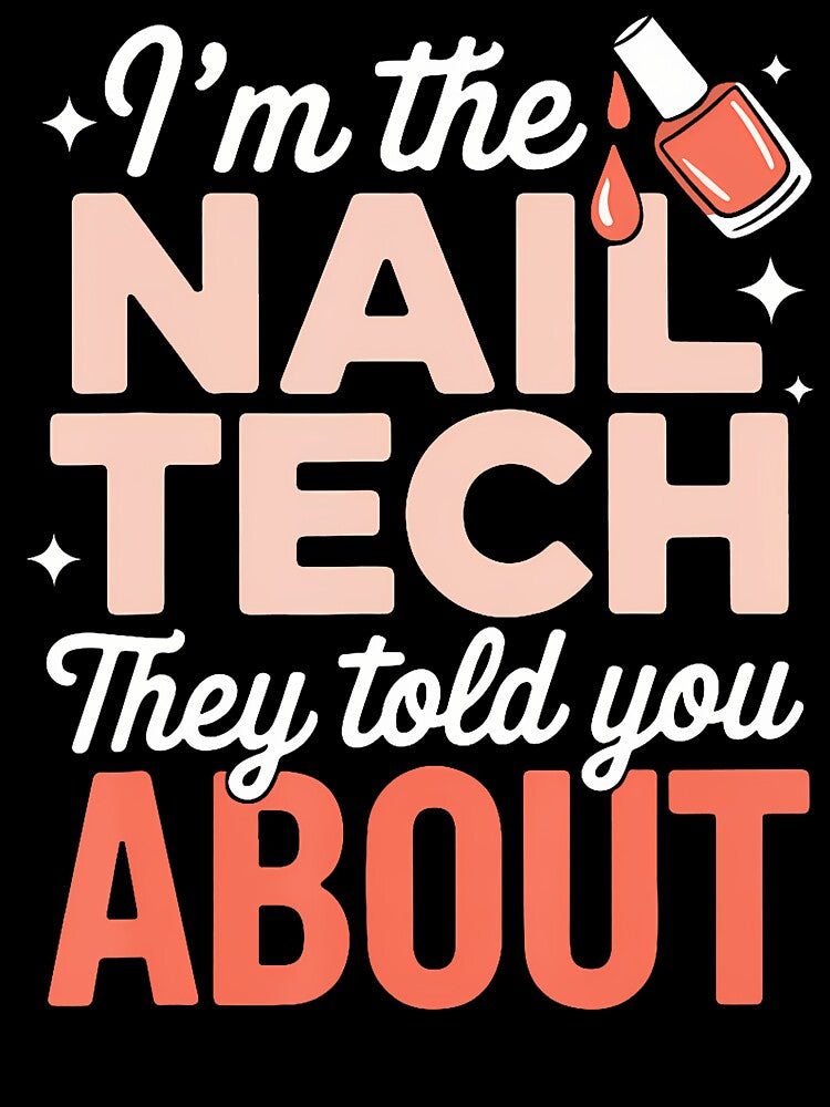 I'M The Nail Tech They Told You About by JanetCarolyn