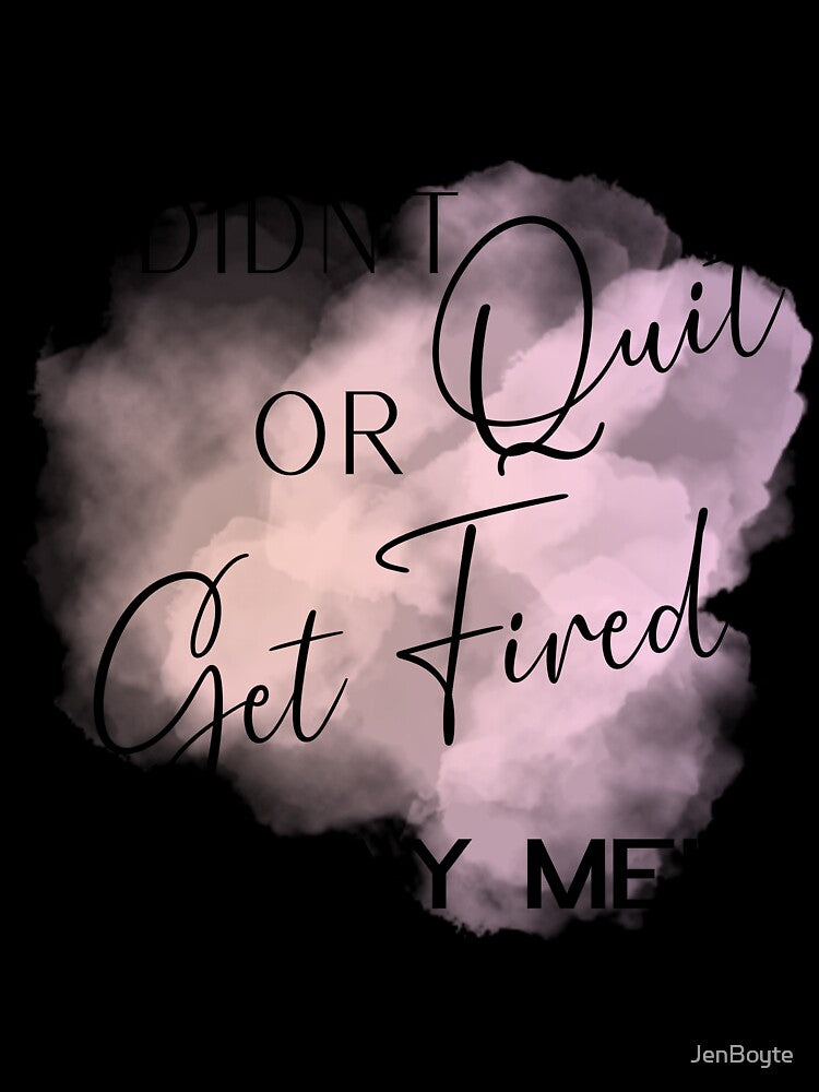 I Didn't Quit or Get Fired - YAY ME!!!!! Funny Work Design by JenBoyte