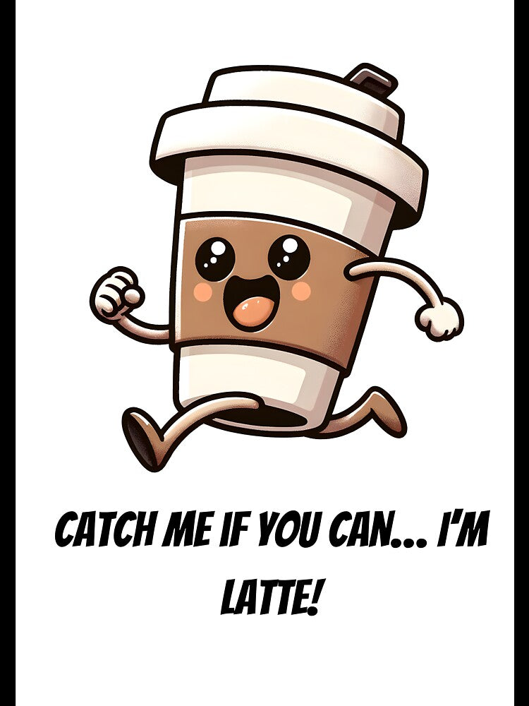 Catch Me If You Can… I’m Latte! – Funny Running Coffee Cup Design by MomFuelDesigns