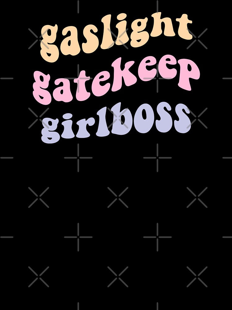Gaslight Gatekeep Girlboss by laineystudios
