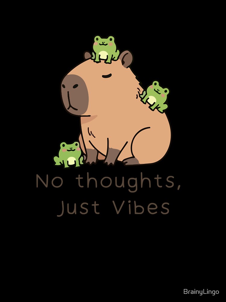 No Thoughts, Just Vibes Capybara Meme by BrainyLingo