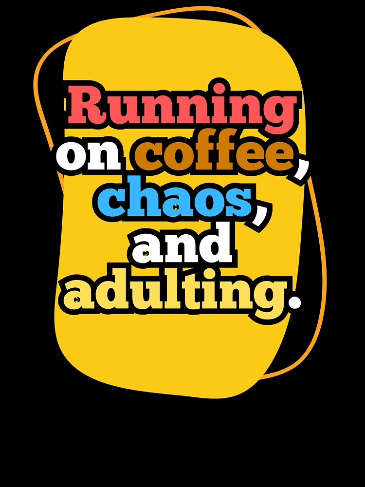 Running on Coffee Chaos and Adulting – Funny Relatable Quote for Coffee Lovers by ArtesioByZaber