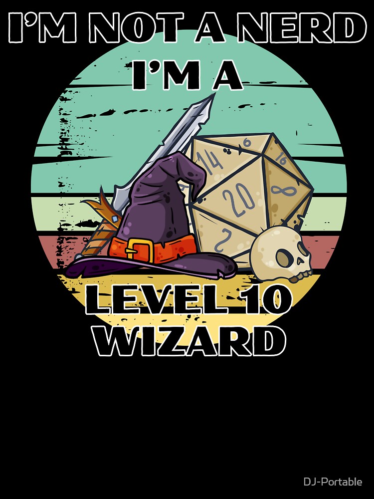 Copy of Tabletop RPG | I'm Not A Nerd, I'm A Level 10 Wizard by DJ-Portable