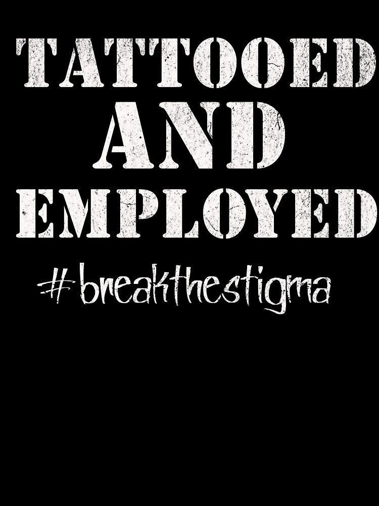 Tattooed and Employed #breakthestigma by RishJal