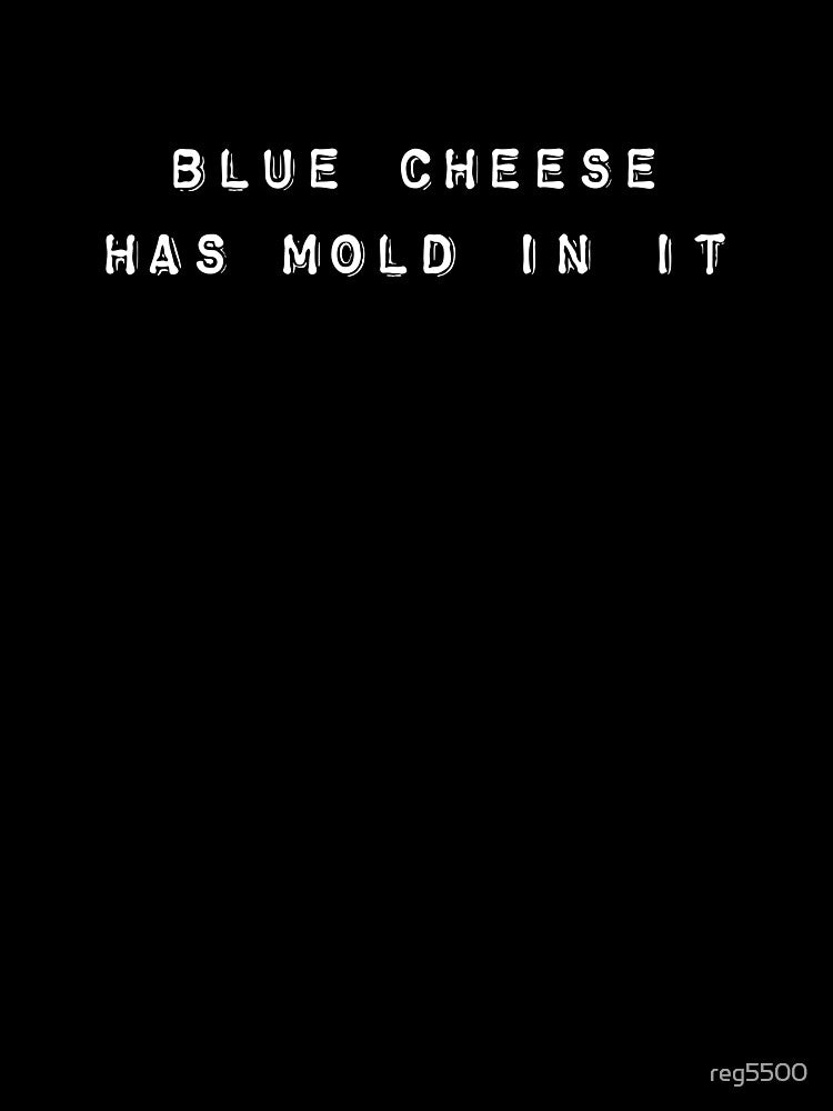 Blue Cheese Has Mold In It Fun Meme Gift for Men Women and Kids by reg5500
