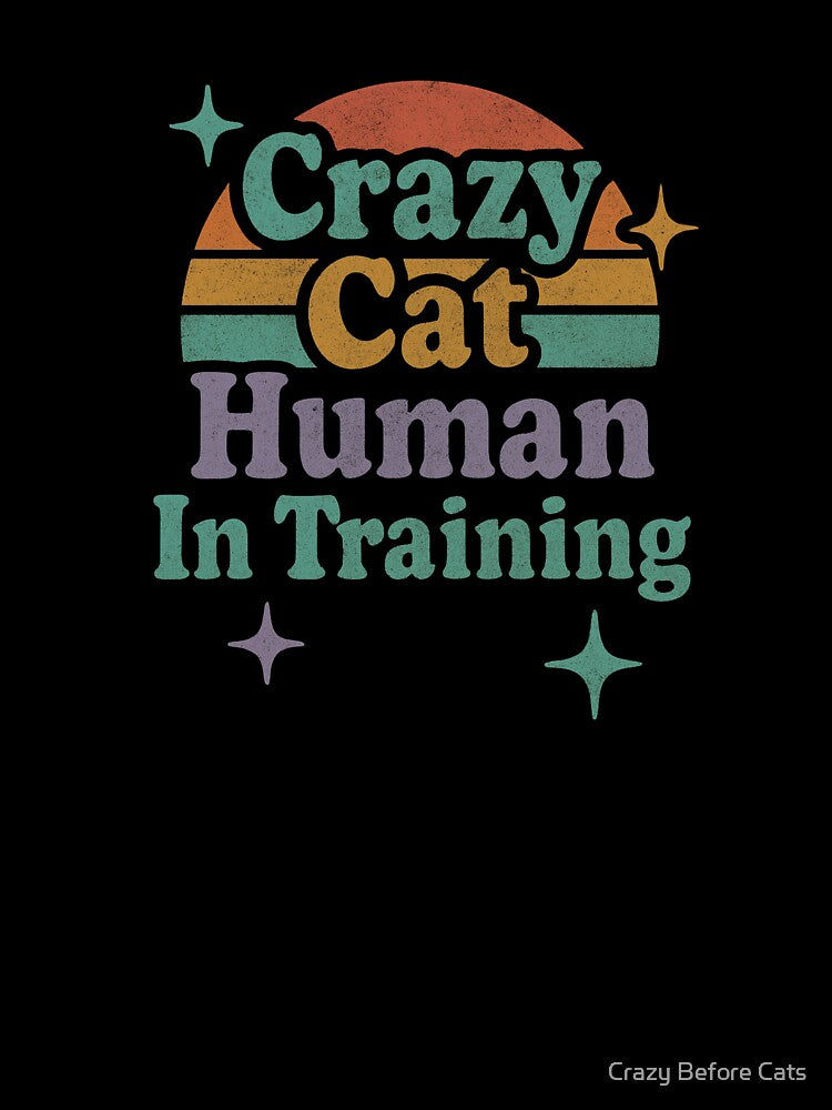 Crazy Cat Human In Training by Crazy Before Cats