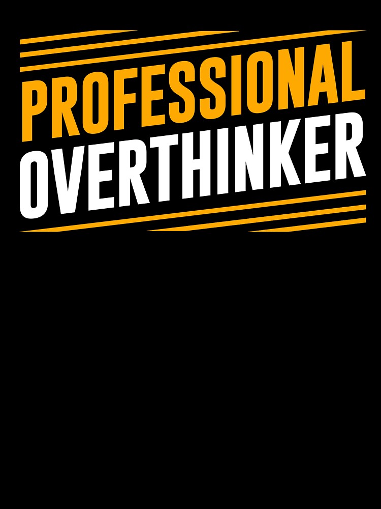 Professional Overthinker by ChangeNarrative