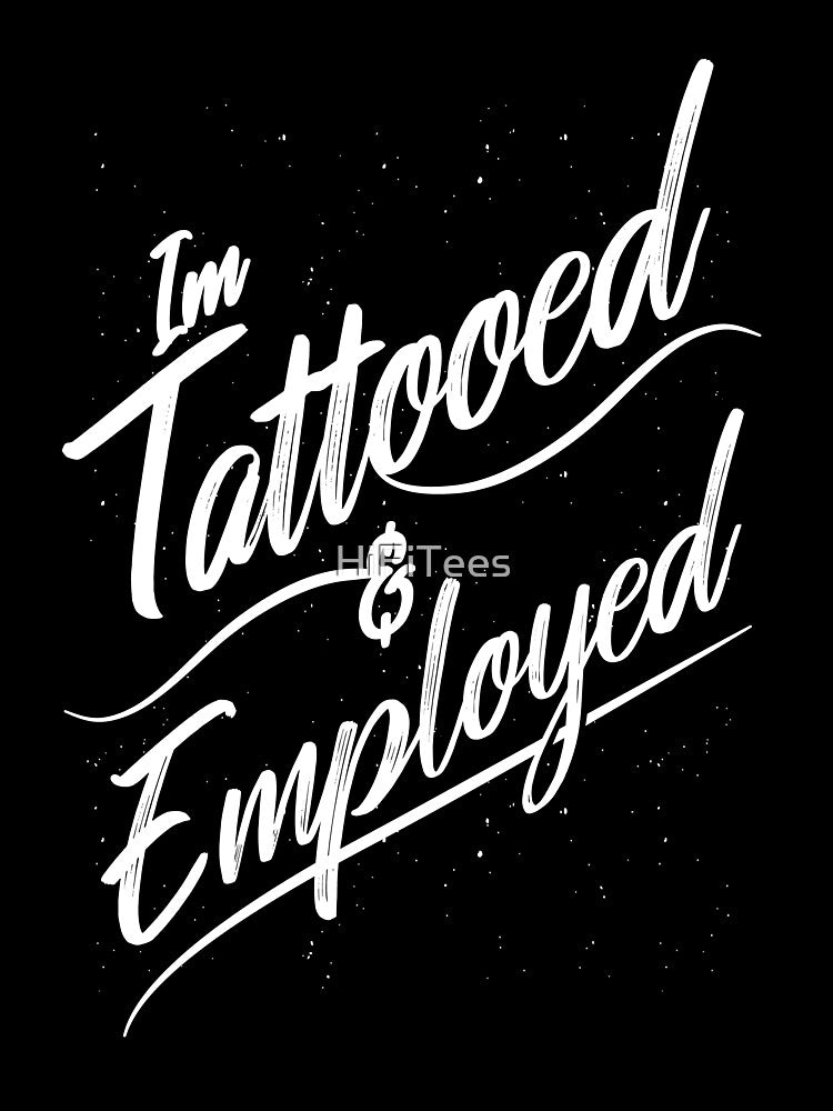 Tattooed and Employed by HiFiTees