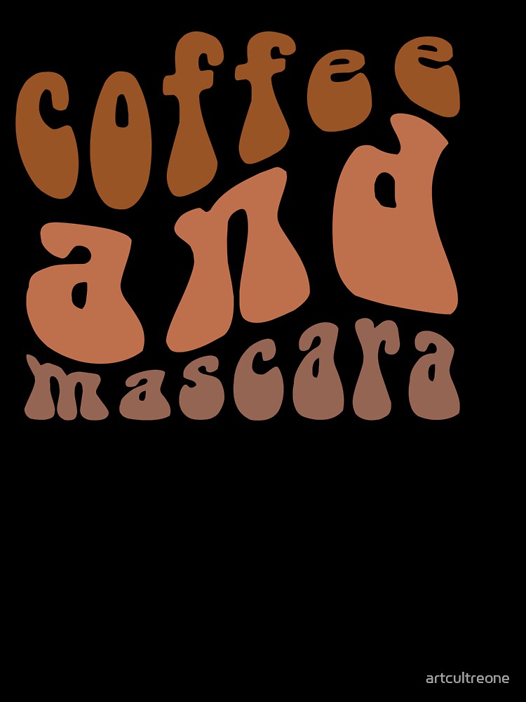 Coffee and Mascara – Fun Coffee & Beauty Quote by artcultreone