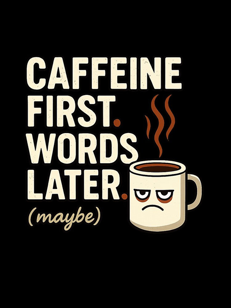 Caffeine First Words Later Funny Coffee Mood Design by Ekonolotie