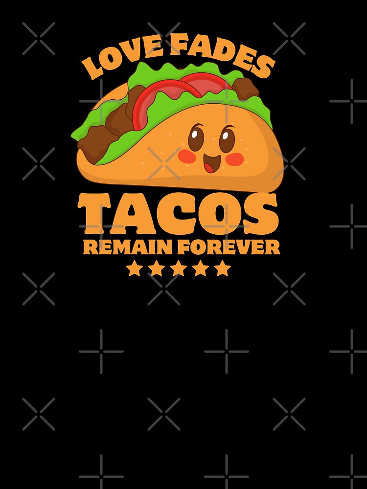 Love Fades Tacos Remain Forever Funny Typography Quote by thedazzlingmonk