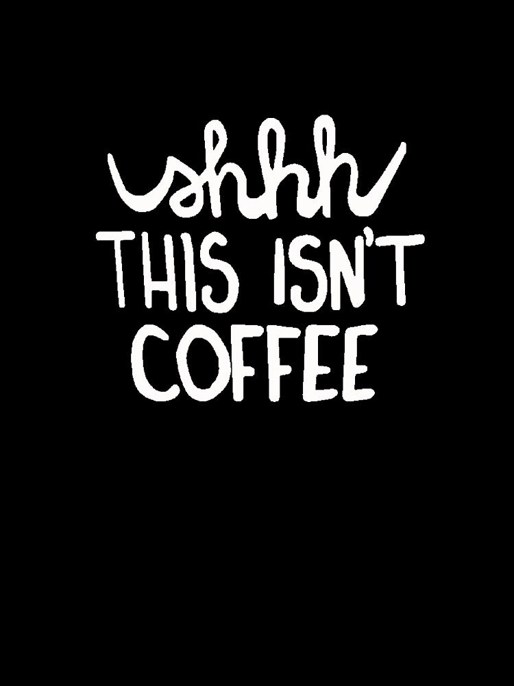 Shhh This Isn’t Coffee Teacher Employee Coworker Funny Office Drinking Shirt by Dwebster27