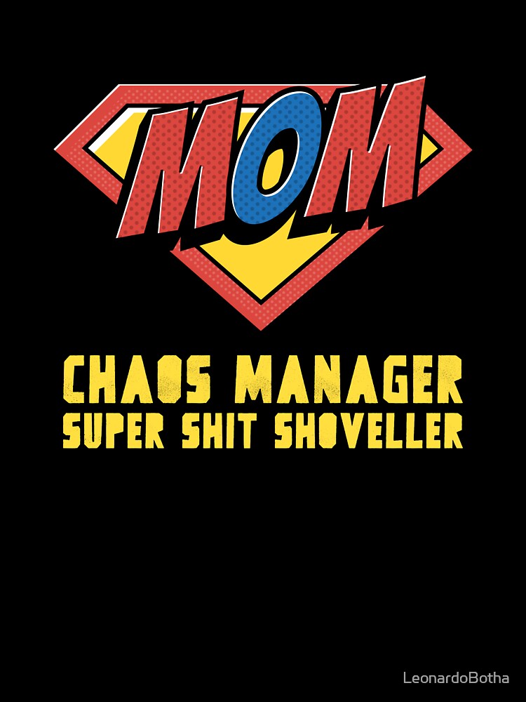 Mom Chaos Manager Super Shit Shoveller by LeonardoBotha