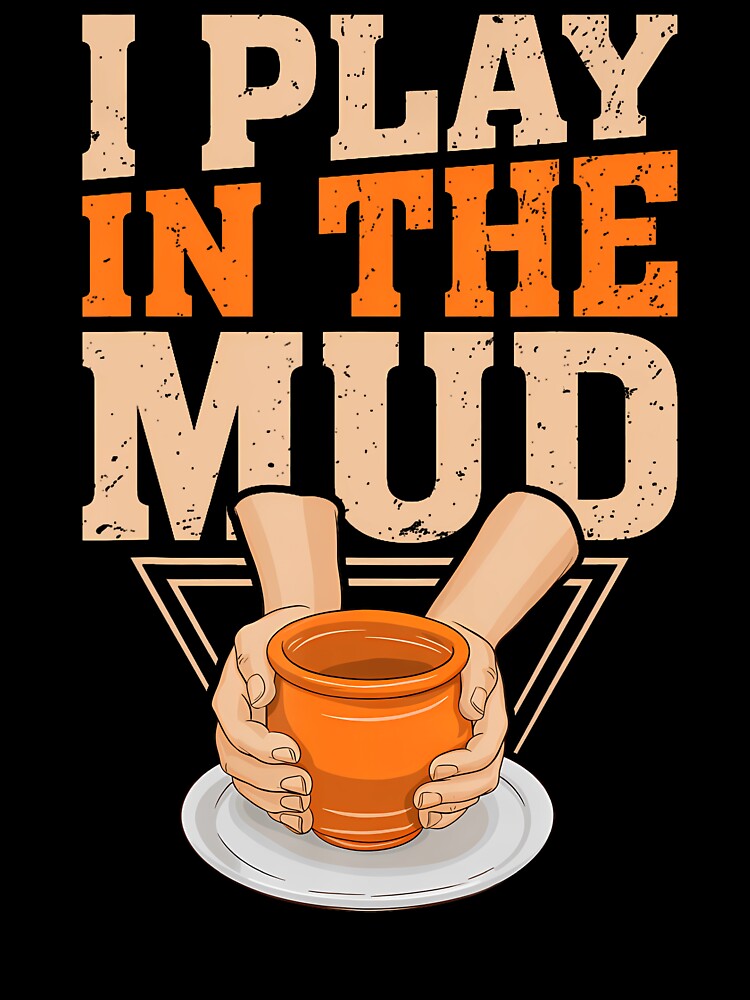 I Play In The Mud Pottery Clay Artist Pottery Women by JoannMinndy