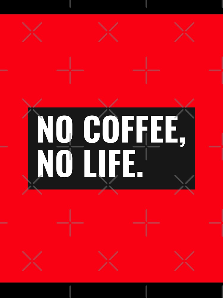 No Coffee, No Life by Peter Stawicki
