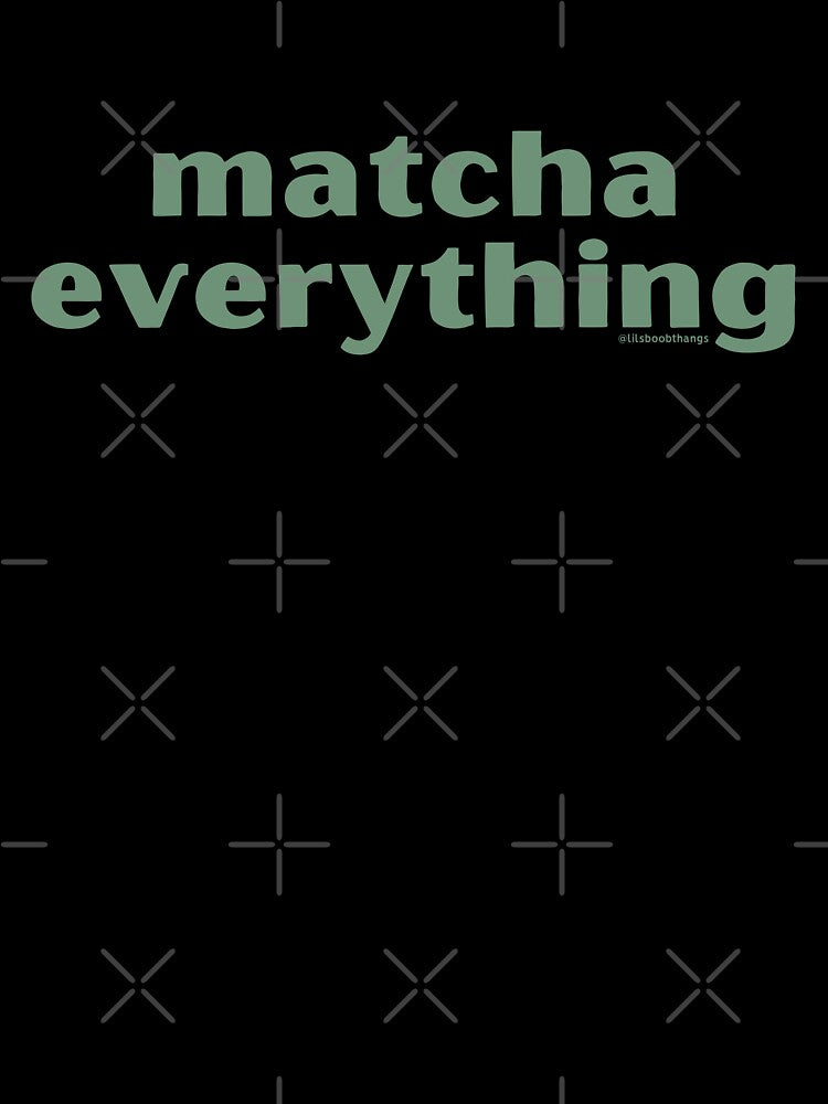 Matcha Everything, v3 | @lilsboobthangs by lilsboobthangs
