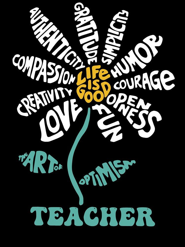 Life-is Good Teacher Humor Courage Openness Fun Love by LNThread