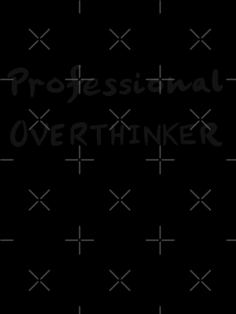 Professional Overthinker by gruthepidgeon