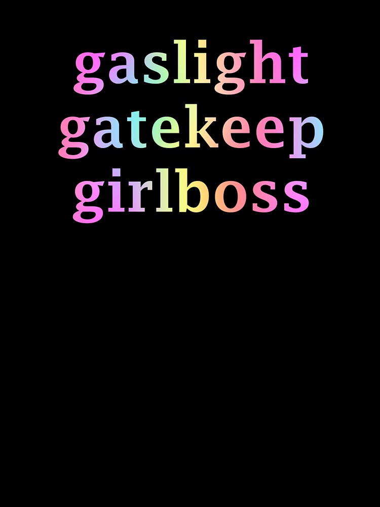 Gaslight, Gatekeep, Girlboss by Danemonte
