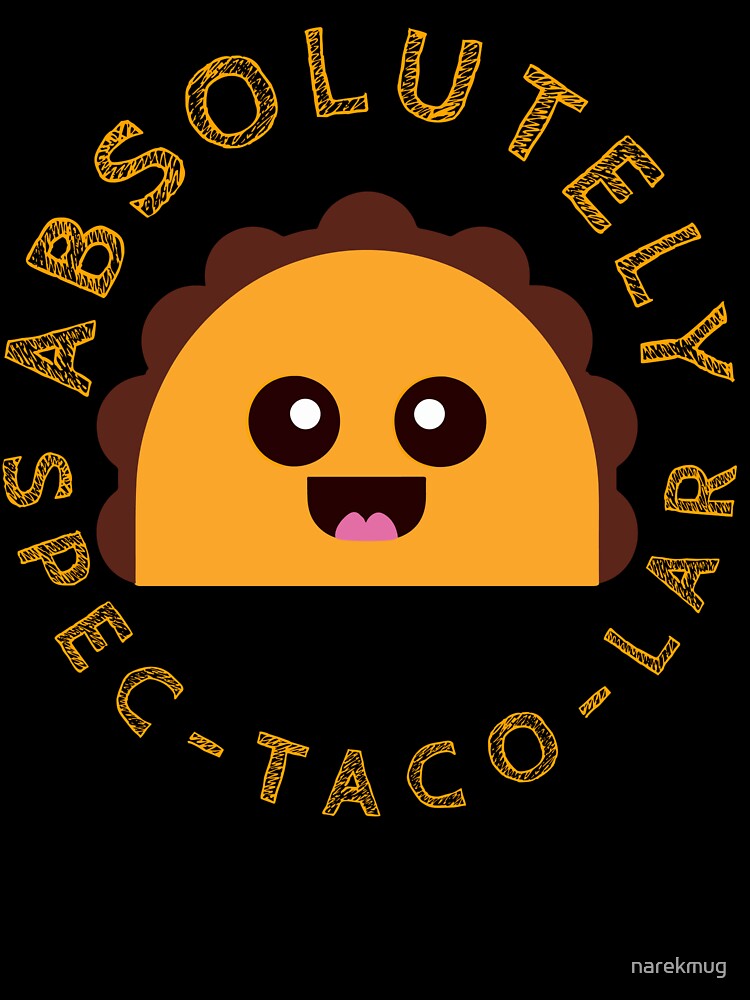 Absolutely Spec Taco Funny Taco Design by narekmug