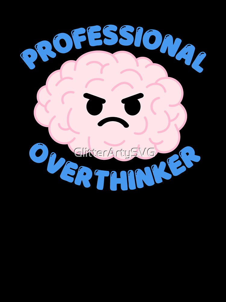 Professional Overthinker Brain by GlitterArtySVG