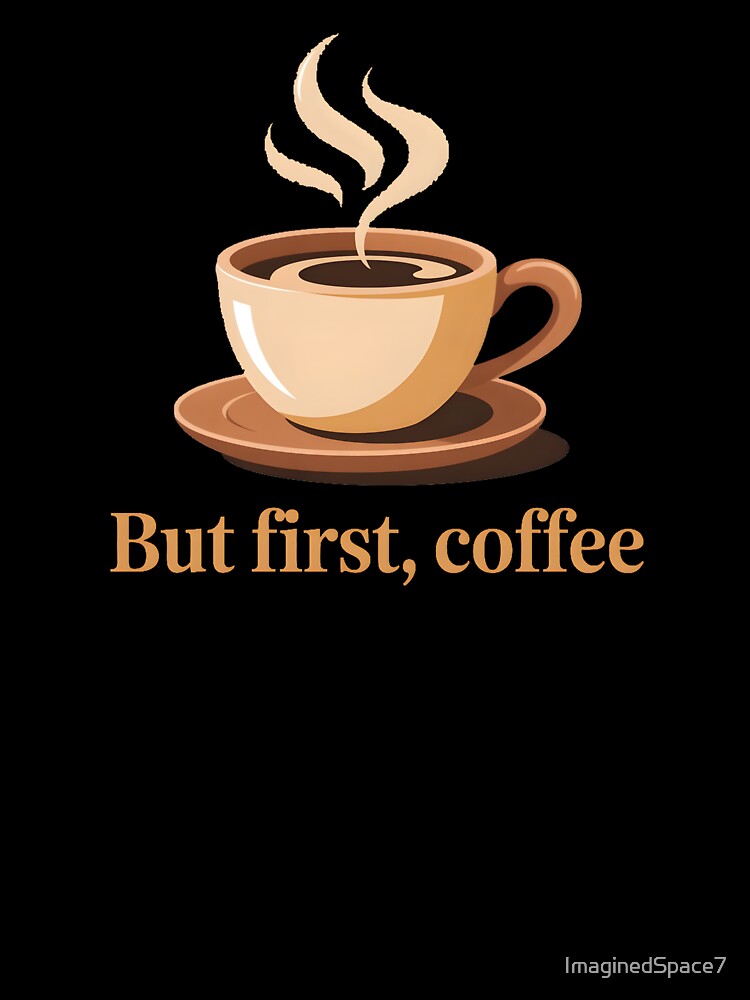 But First Coffee Shirt – Minimalist Coffee Lover T-Shirt, Cozy Caffeine Quote Tee, Modern Coffee Aesthetic by ImaginedSpace7