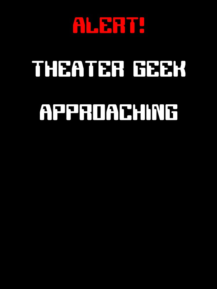 Alert! Theater Geek Approaching Funny Gift by Stageystuff