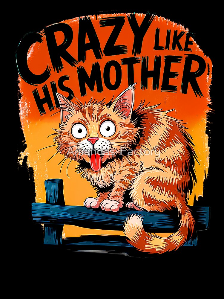 Crazy Like His Mother Funny Cat Cats Lovers by Amanda's Factory
