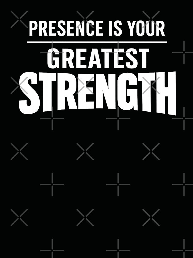 Presence Is Your Greatest Strength | Mindfulness Meditation Inspirational Quote by DesignHouse07