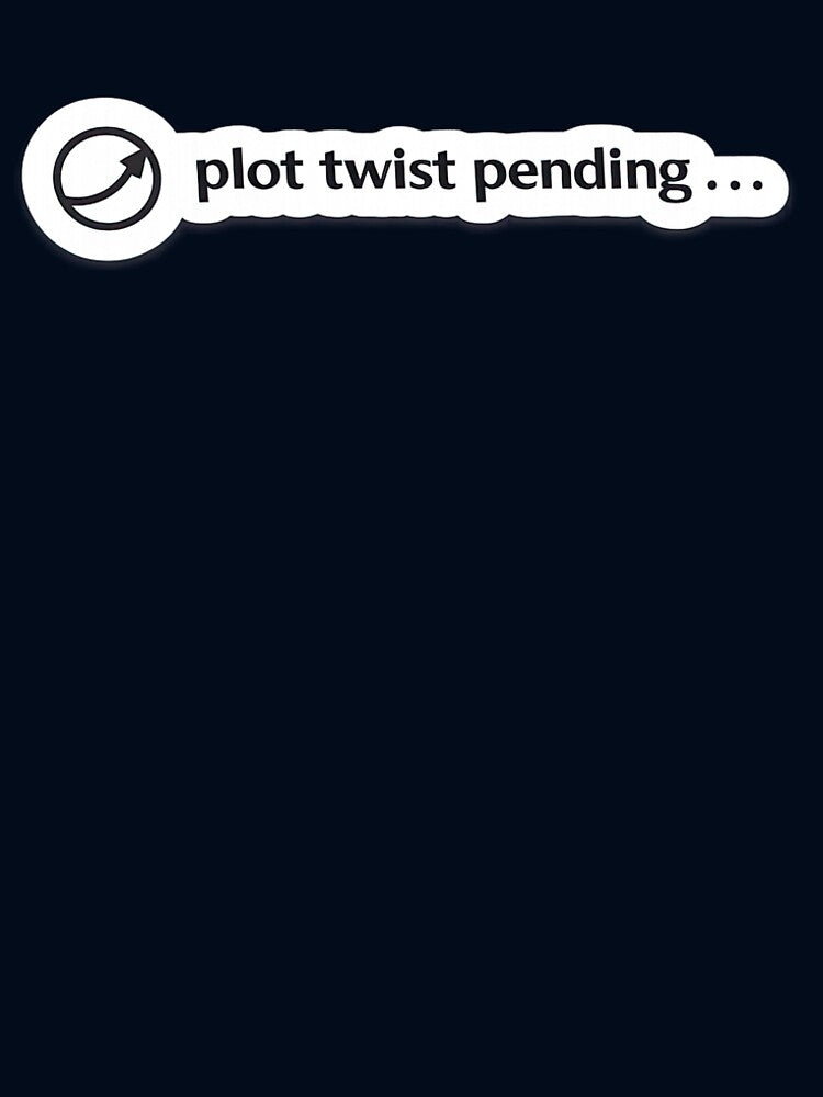 Plot Twist Pending Relatable Mood Meme by Retr0Tshirts