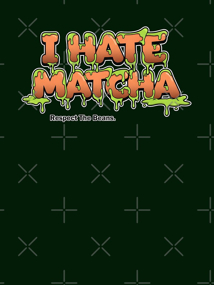 I Hate Matcha - Respect The Beans, Coffee Lover by ifundesign