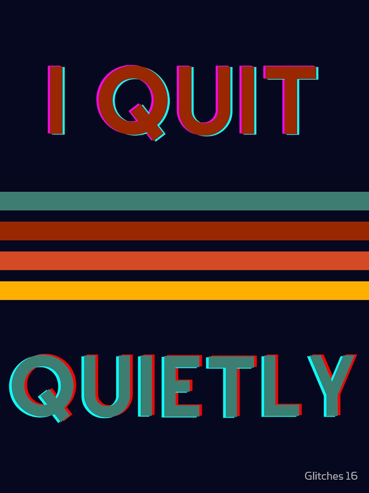 Quite Quitting by Glitches 16