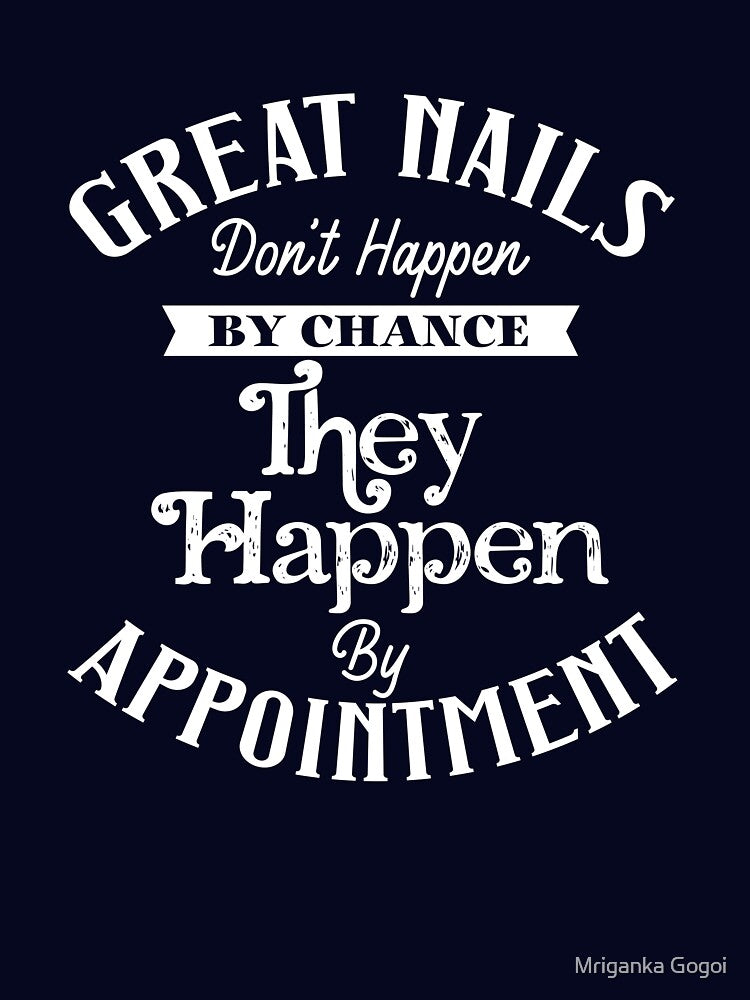 Great Nails Don't Happen By Chance They Happen by Appointment by Mriganka Gogoi