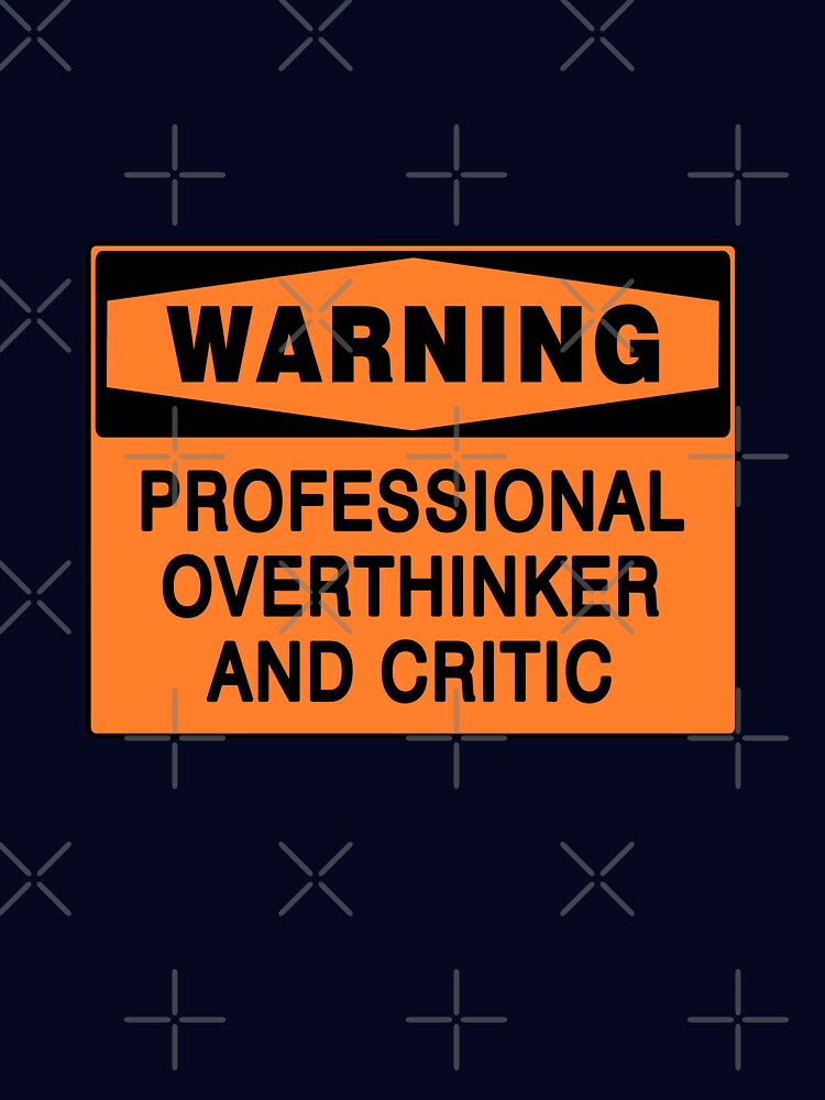 WARNING SIGN: PROFESSIONAL OVERTHINKER AND CRITIC, NOVELTY by AASparksDesigns