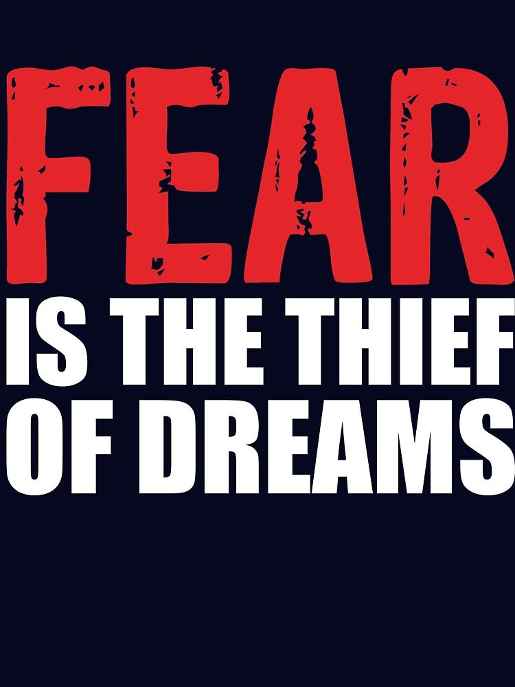Fear is Thief of Dreams Motivational Inspiring Work Gift by DigitalNomadTee