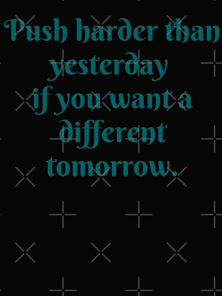 Motivation- Push harder than yesterday if you want a different tomorrow. by PurpleWay