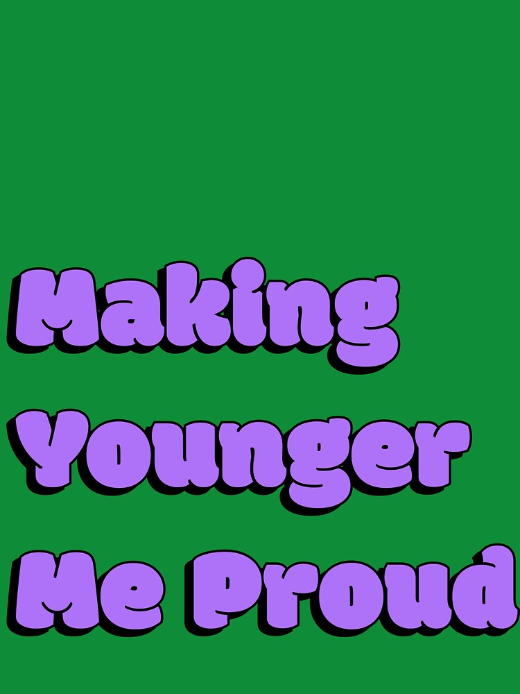 Making Younger Me Proud Quote - Purple by Sorted and Sweet