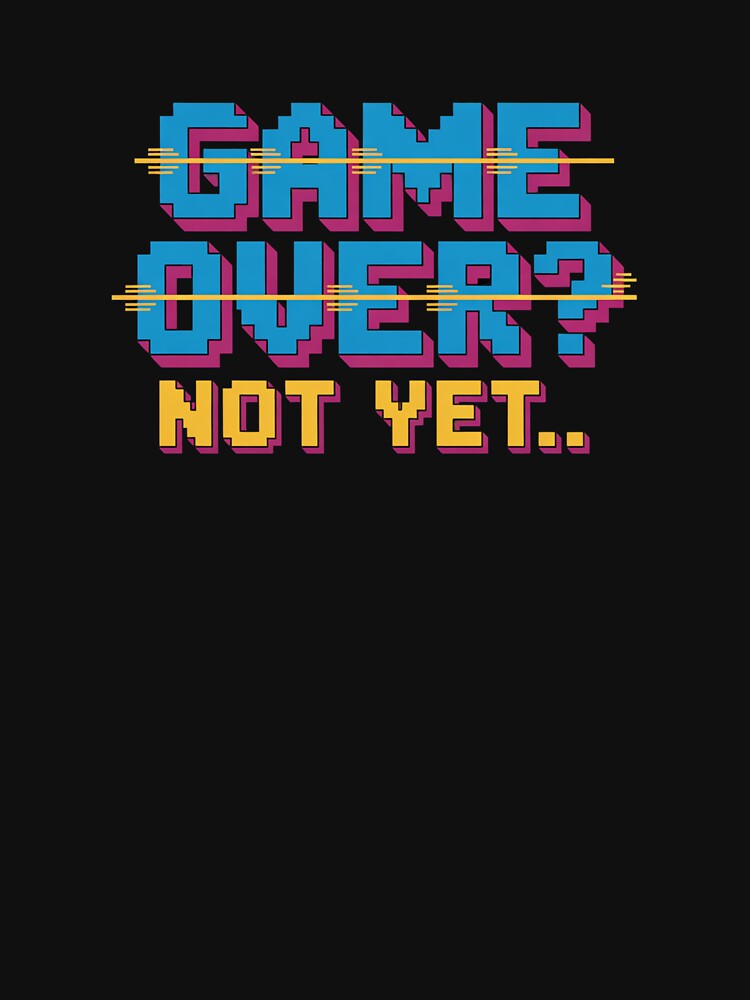Game Over? Not Yet. | Retro Gaming Motivational Quote by Don't Crack Art