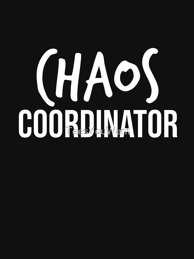 Chaos Coordinator by TeesYouWant
