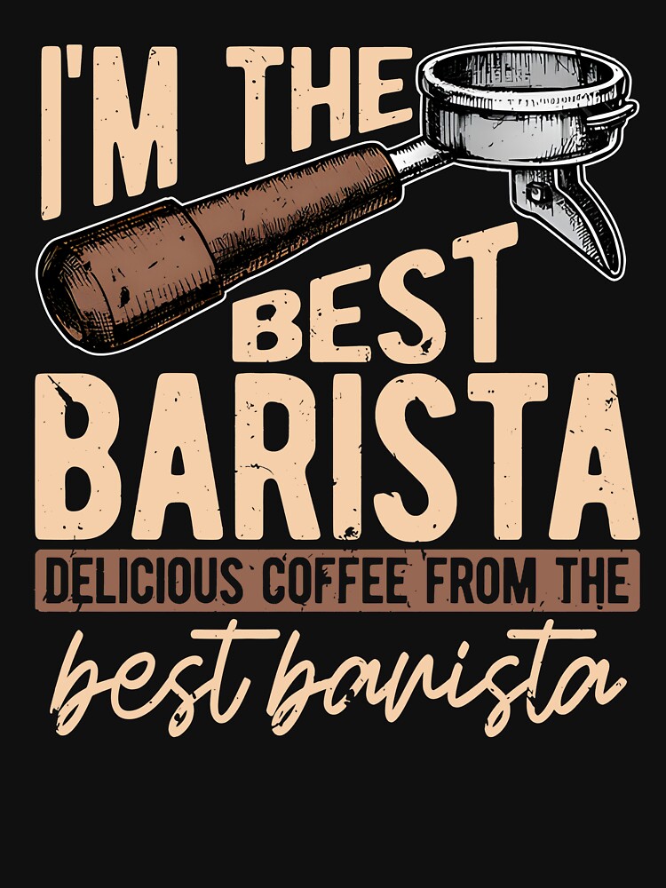 I’m The Best Barista Delicious Coffee From The Best Barista by RileyAngelaShop