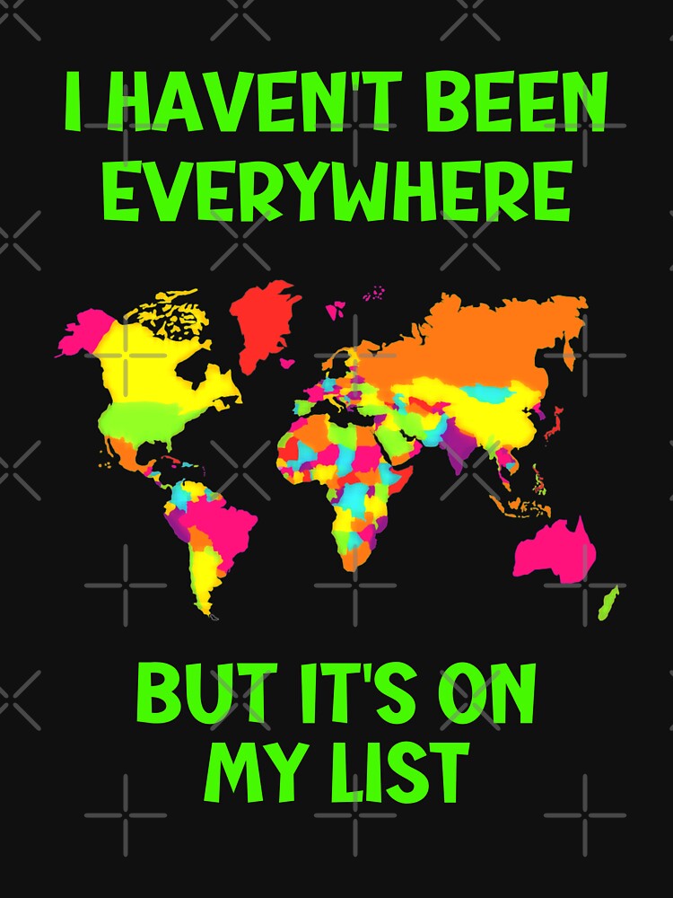 I havent been everywhere but its on my list - travel quote by Einstein12345