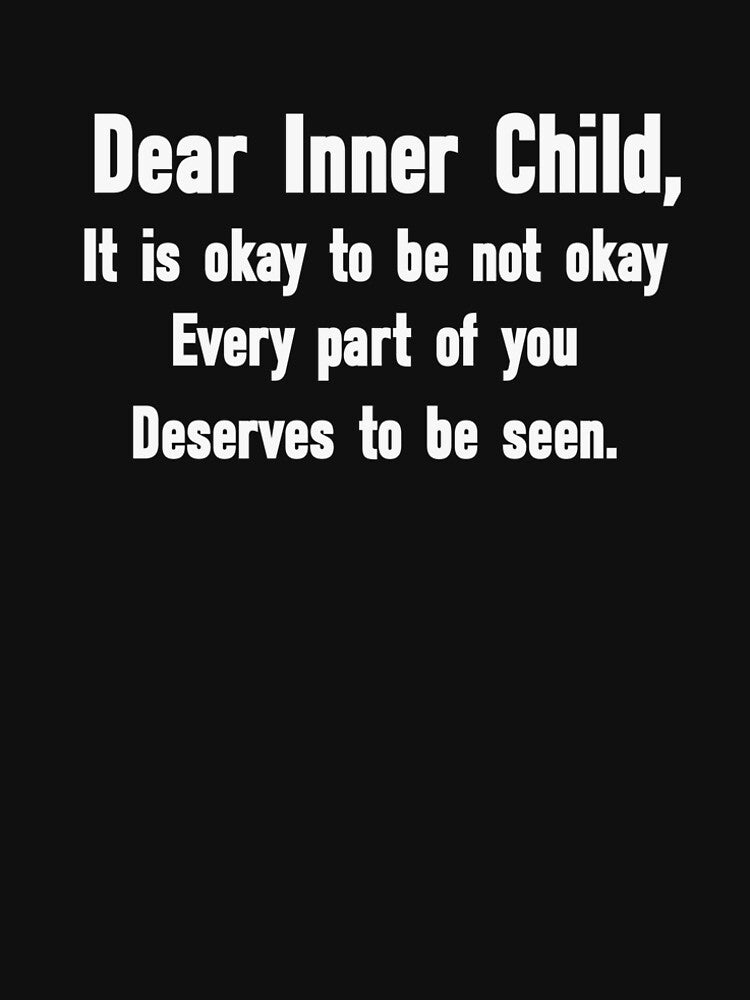 Dear Inner Child It is okay to be not okay- Healing Affirmation T-Shirt by ones-artstudio