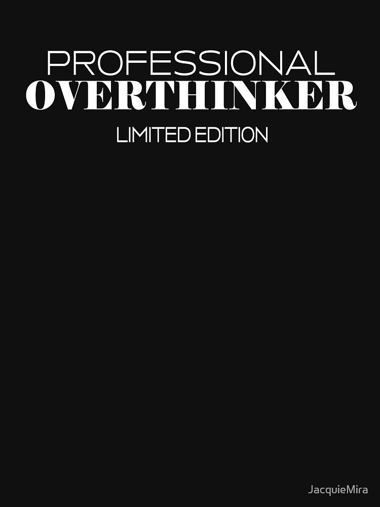 Professional overthinker - limited edition by JacquieMira