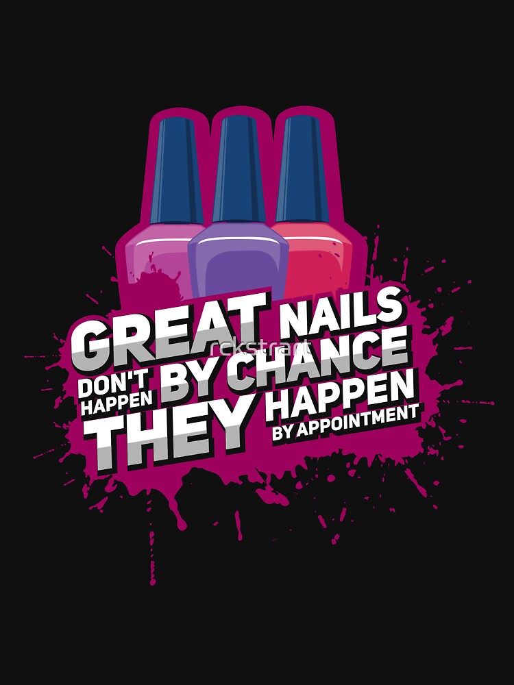 Nail Tech, Great Nails Don'T Happen By Chance by rckstrart