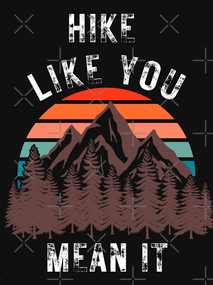 Hike Like You Mean It- Hikers Attitude by dylan150488