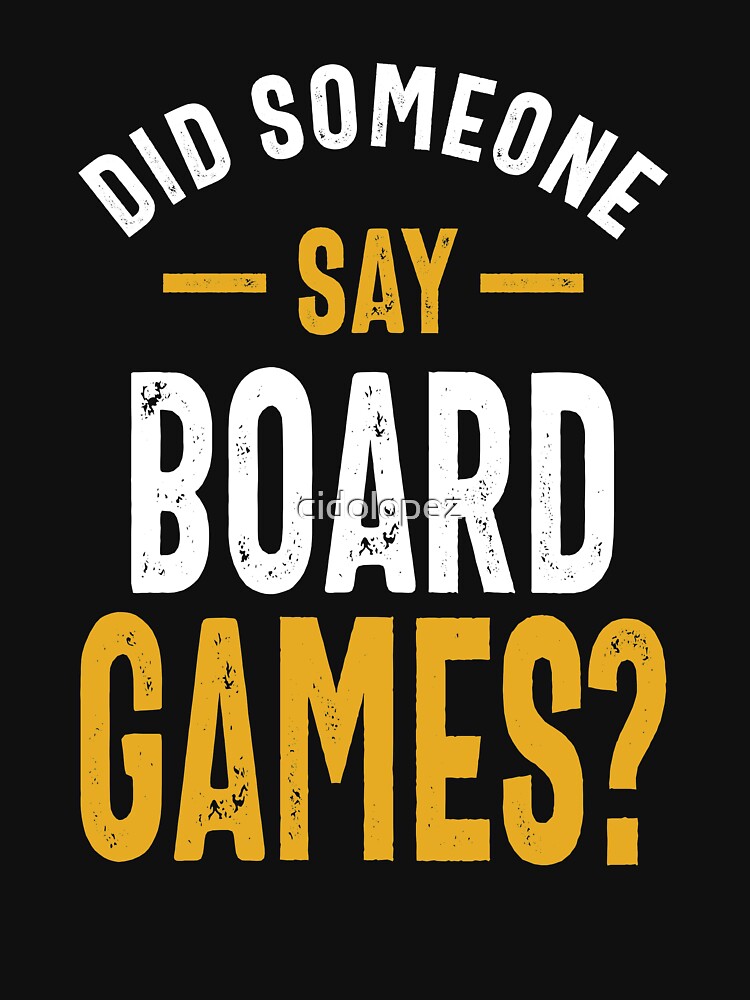 Did Someone Say Board Games? by cidolopez